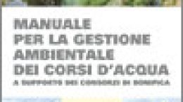 Manuale per la gestione ambientale dei corsi d’acqua a supporto dei Consorzi di bonifica