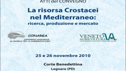 Atti del Convegno 25 e 26 novembre 2010 – La risorsa Crostacei nel Mediterraneo: ricerca, produzione e mercato