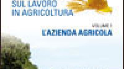 La gestione della sicurezza sul lavoro in agricoltura – Vol.1: L’azienda agricola