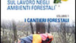 La gestione della sicurezza sul lavoro negli ambienti forestali – Vol.1: I cantieri forestali